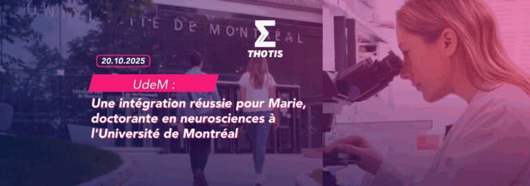 L’Université de Montréal Une intégration réussie pour Marie, doctorante en neurosciences à l’UdeM